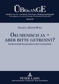 Cover: Oekumenisch ja - aber bitte getrennt? - Peter Lang Verlag