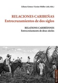 Cover: Relaciones caribe&ntilde;as.- Entrecruzamientos de dos siglos - Relations carib&eacute;ennes.- Entrecroisements de deux si&egrave;cles - Peter Lang Verlag