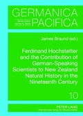 Cover: Ferdinand Hochstetter and the Contribution of German-Speaking Scientists to New Zealand Natural History in the Nineteenth Century - Peter Lang Verlag