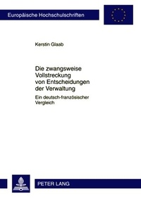 Abbildung von: Die zwangsweise Vollstreckung von Entscheidungen der Verwaltung - Peter Lang Verlag