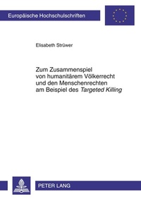 Abbildung von: Zum Zusammenspiel von humanitärem Völkerrecht und den Menschenrechten am Beispiel des «Targeted Killing» - Peter Lang Verlag