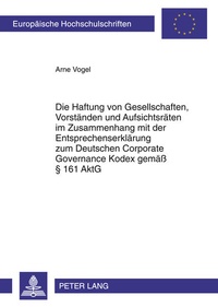 Abbildung von: Die Haftung von Gesellschaften, Vorstaenden und Aufsichtsraeten im Zusammenhang mit der Entsprechenserklaerung zum Deutschen Corporate Governance Kodex gemaeß § 161 AktG - Peter Lang Verlag