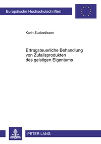 Abbildung von: Ertragsteuerliche Behandlung von Zufallsprodukten des geistigen Eigentums - Peter Lang Verlag