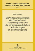 Cover: Die Verfassungswidrigkeit der Erbschaft- und Schenkungsteuer und die verfassungsrechtlichen Anforderungen an eine Neuregelung - Peter Lang Verlag