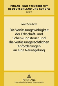 Abbildung von: Die Verfassungswidrigkeit der Erbschaft- und Schenkungsteuer und die verfassungsrechtlichen Anforderungen an eine Neuregelung - Peter Lang Verlag