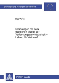 Abbildung von: Erfahrungen mit dem deutschen Modell der Verfassungsgerichtsbarkeit - Lehren für Vietnam? - Peter Lang Verlag