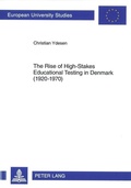 Cover: The Rise of High-Stakes Educational Testing in Denmark (1920-1970) - Peter Lang Verlag