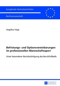 Abbildung von: Befristungs- und Optionsvereinbarungen im professionellen Mannschaftssport - Peter Lang Verlag