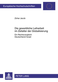 Abbildung von: Die gewerbliche Leiharbeit im Zeitalter der Globalisierung - Peter Lang Verlag