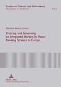 Cover: Creating and Governing an Integrated Market for Retail Banking Services in Europe - Peter Lang Verlag