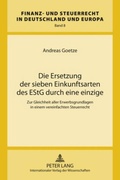 Cover: Die Ersetzung der sieben Einkunftsarten des EStG durch eine einzige - Peter Lang Verlag