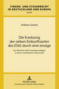 Abbildung von: Die Ersetzung der sieben Einkunftsarten des EStG durch eine einzige - Peter Lang Verlag