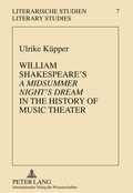 Cover: William Shakespeare's &laquo;A Midsummer Night's Dream&raquo; in the History of Music Theater - Peter Lang Verlag