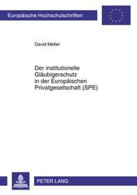 Abbildung von: Der institutionelle Gläubigerschutz in der Europäischen Privatgesellschaft (SPE) - Peter Lang Verlag