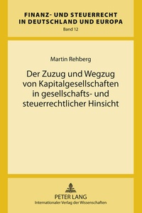 Abbildung von: Der Zuzug und Wegzug von Kapitalgesellschaften in gesellschafts- und steuerrechtlicher Hinsicht - Peter Lang Verlag