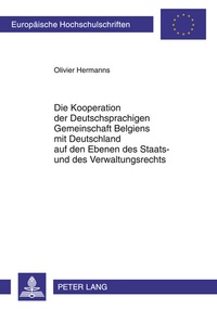 Abbildung von: Die Kooperation der Deutschsprachigen Gemeinschaft Belgiens mit Deutschland auf den Ebenen des Staats- und des Verwaltungsrechts - Peter Lang Verlag