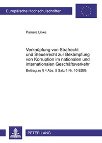 Abbildung von: Verknüpfung von Strafrecht und Steuerrecht zur Bekämpfung von Korruption im nationalen und internationalen Geschäftsverkehr - Peter Lang Verlag