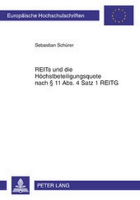 Abbildung von: REITs und die Hoechstbeteiligungsquote nach § 11 Abs. 4 Satz 1 REITG - Peter Lang Verlag