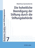 Cover: Die hoheitliche Beendigung der Stiftung durch die Stiftungsbeh&ouml;rde - Peter Lang Verlag