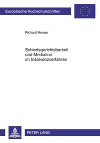 Abbildung von: Schiedsgerichtsbarkeit und Mediation im Insolvenzverfahren - Peter Lang Verlag