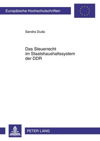 Abbildung von: Das Steuerrecht im Staatshaushaltssystem der DDR - Peter Lang Verlag