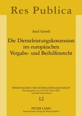 Cover: Die Dienstleistungskonzession im europ&auml;ischen Vergabe- und Beihilfenrecht - Peter Lang Verlag