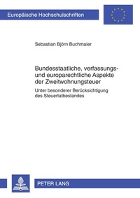 Abbildung von: Bundesstaatliche, verfassungs- und europarechtliche Aspekte der Zweitwohnungsteuer - Peter Lang Verlag
