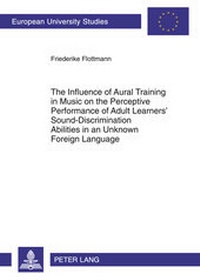 Abbildung von: The Influence of Aural Training in Music on the Perceptive Performance of Adult Learners' Sound-Discrimination Abilities in an Unknown Foreign Language - Peter Lang Verlag