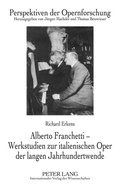 Cover: Alberto Franchetti - Werkstudien zur italienischen Oper der langen Jahrhundertwende - Peter Lang Verlag