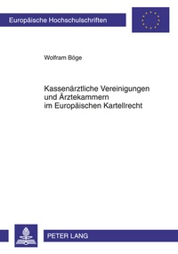 Abbildung von: Kassenärztliche Vereinigungen und Ärztekammern im Europäischen Kartellrecht - Peter Lang Verlag