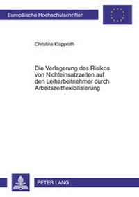 Abbildung von: Die Verlagerung des Risikos von Nichteinsatzzeiten auf den Leiharbeitnehmer durch Arbeitszeitflexibilisierung - Peter Lang Verlag