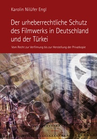 Abbildung von: Der urheberrechtliche Schutz des Filmwerks in Deutschland und der Türkei - Peter Lang Verlag