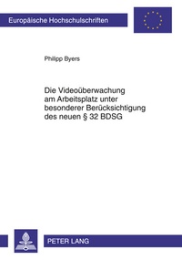 Abbildung von: Die Videoüberwachung am Arbeitsplatz unter besonderer Berücksichtigung des neuen § 32 BDSG - Peter Lang Verlag