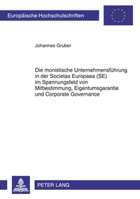 Abbildung von: Die monistische Unternehmensführung in der Societas Europaea (SE) im Spannungsfeld von Mitbestimmung, Eigentumsgarantie und Corporate Governance - Peter Lang Verlag
