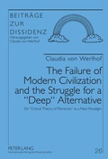 Cover: The Failure of Modern Civilization and the Struggle for a &laquo;Deep&raquo; Alternative - Peter Lang Verlag