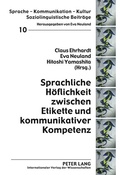 Cover: Sprachliche H&ouml;flichkeit zwischen Etikette und kommunikativer Kompetenz - Peter Lang Verlag