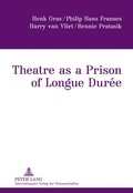 Cover: Theatre as a Prison of Longue Dur&eacute;e - Peter Lang Verlag