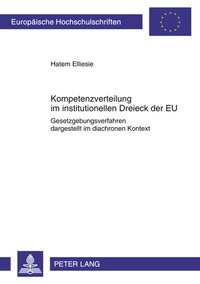 Abbildung von: Kompetenzverteilung im institutionellen Dreieck der EU - Peter Lang Verlag
