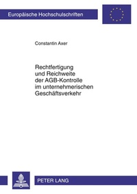 Abbildung von: Rechtfertigung und Reichweite der AGB-Kontrolle im unternehmerischen Geschäftsverkehr - Peter Lang Verlag