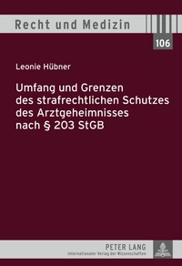 Abbildung von: Umfang und Grenzen des strafrechtlichen Schutzes des Arztgeheimnisses nach § 203 StGB - Peter Lang Verlag