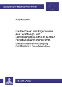 Abbildung von: Die Rechte an den Ergebnissen aus Forschungs- und Entwicklungsprojekten im Siebten Forschungsrahmenprogramm - Peter Lang Verlag