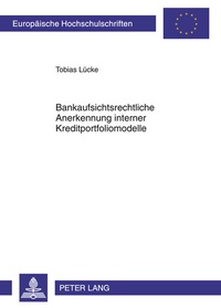 Abbildung von: Bankaufsichtsrechtliche Anerkennung interner Kreditportfoliomodelle - Peter Lang Verlag