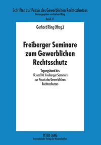 Abbildung von: Freiberger Seminare zum Gewerblichen Rechtsschutz - Peter Lang Verlag