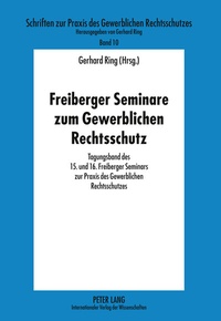 Abbildung von: Freiberger Seminare zum Gewerblichen Rechtsschutz - Peter Lang Verlag