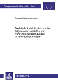 Abbildung von: Die Missbräuchlichkeitskontrolle Allgemeiner Geschäfts- und Versicherungsbedingungen in Verbraucherverträgen - Peter Lang Verlag