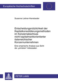 Abbildung von: Entscheidungsnützlichkeit der Kapitalkonsolidierungsmethoden im Konzernabschluss nicht kapitalmarktorientierter österreichischer Konzernunternehmen - Peter Lang Verlag