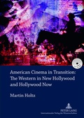 Cover: American Cinema in Transition: The Western in New Hollywood and Hollywood Now - Peter Lang Verlag
