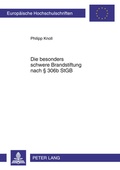 Cover: Die besonders schwere Brandstiftung nach &sect; 306b StGB - Peter Lang Verlag