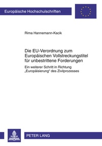Abbildung von: Die EU-Verordnung zum Europäischen Vollstreckungstitel für unbestrittene Forderungen - Peter Lang Verlag