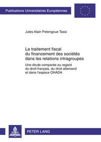 Abbildung von: Le traitement fiscal du financement des sociétés dans les relations intragroupes - Peter Lang Verlag